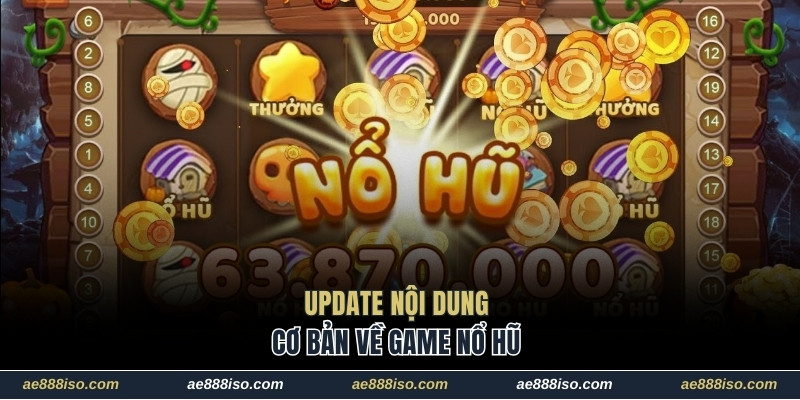 Update nội dung cơ bản về game nổ hũ